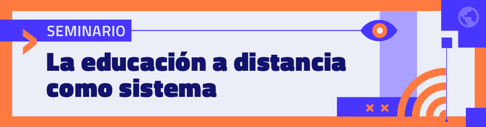 Seminario: La educación a distancia como sistema. 